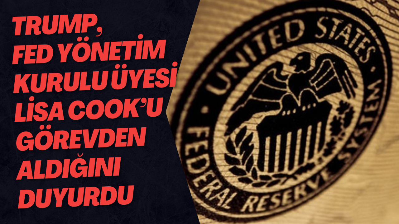 Trump, Fed Yönetim Kurulu Üyesi Lisa Cook’u görevden aldığını duyurdu