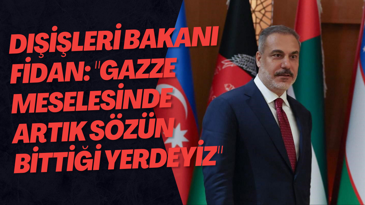 Dışişleri Bakanı Fidan: 