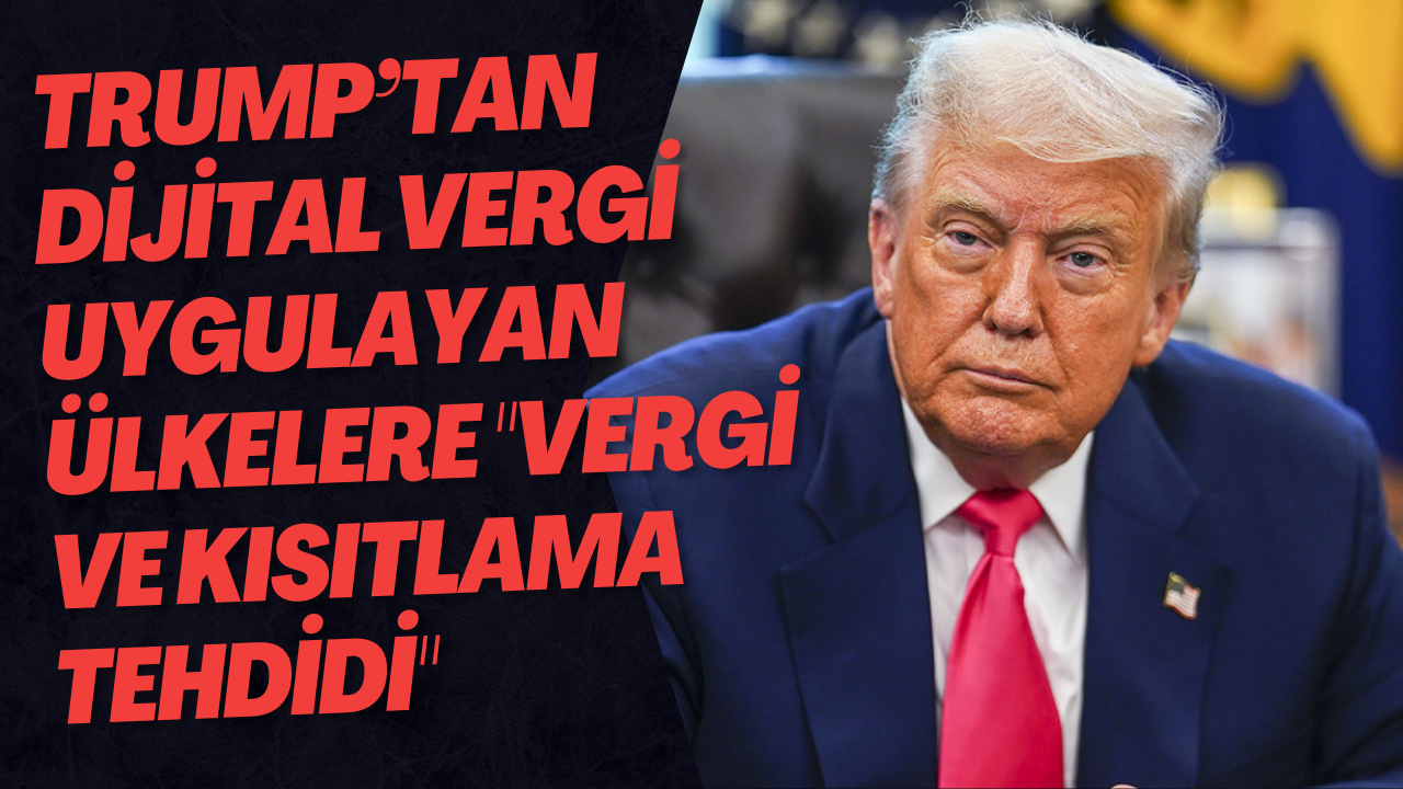 Trump’tan dijital vergi uygulayan ülkelere 
