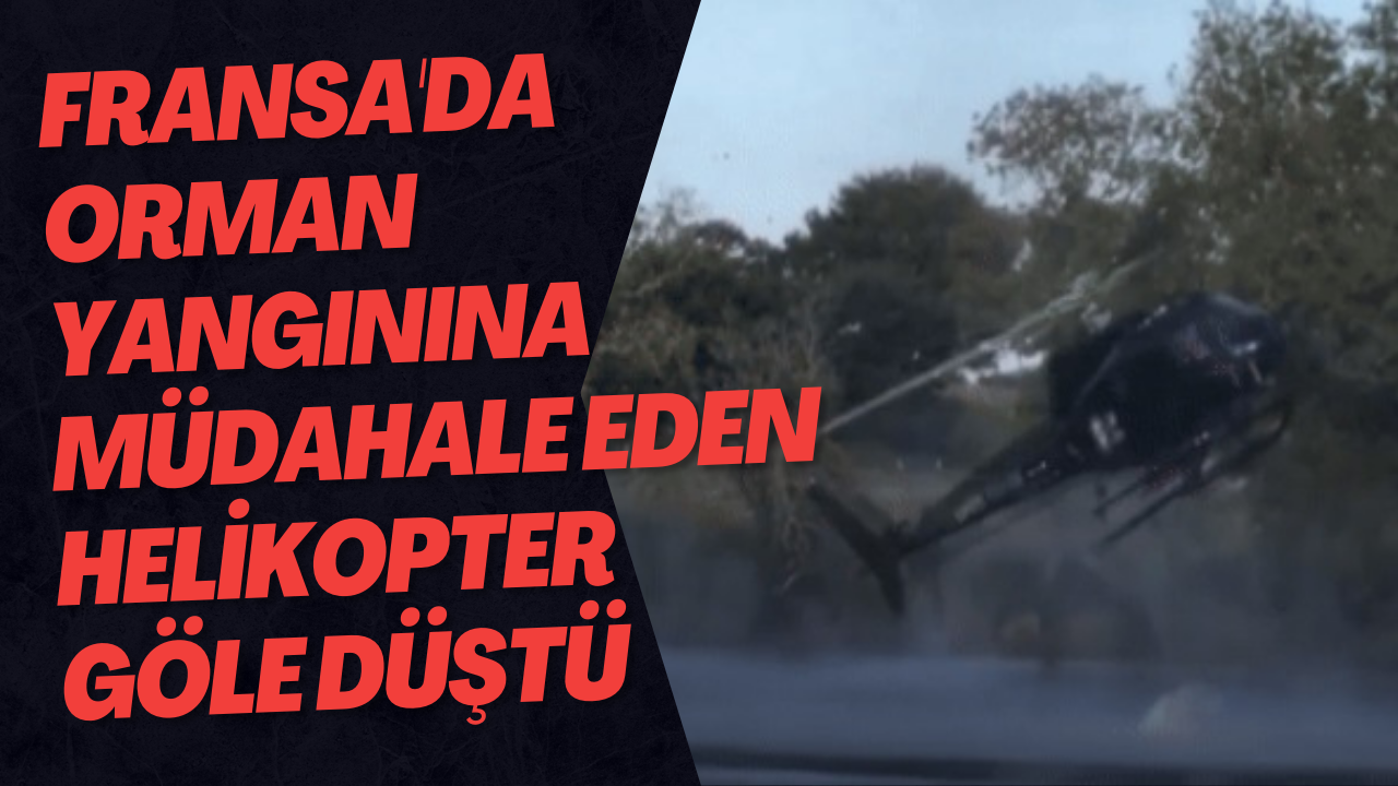 Fransa'da orman yangınına müdahale eden helikopter göle düştü
