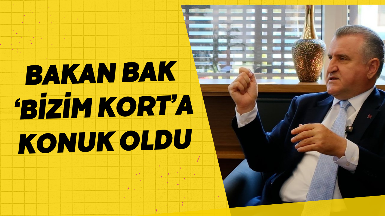 Bakan Bak ‘Bizim Kort’a konuk oldu