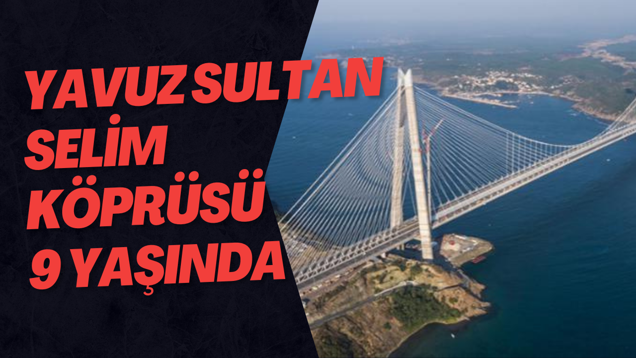 Yavuz Sultan Selim Köprüsü 9 Yaşında