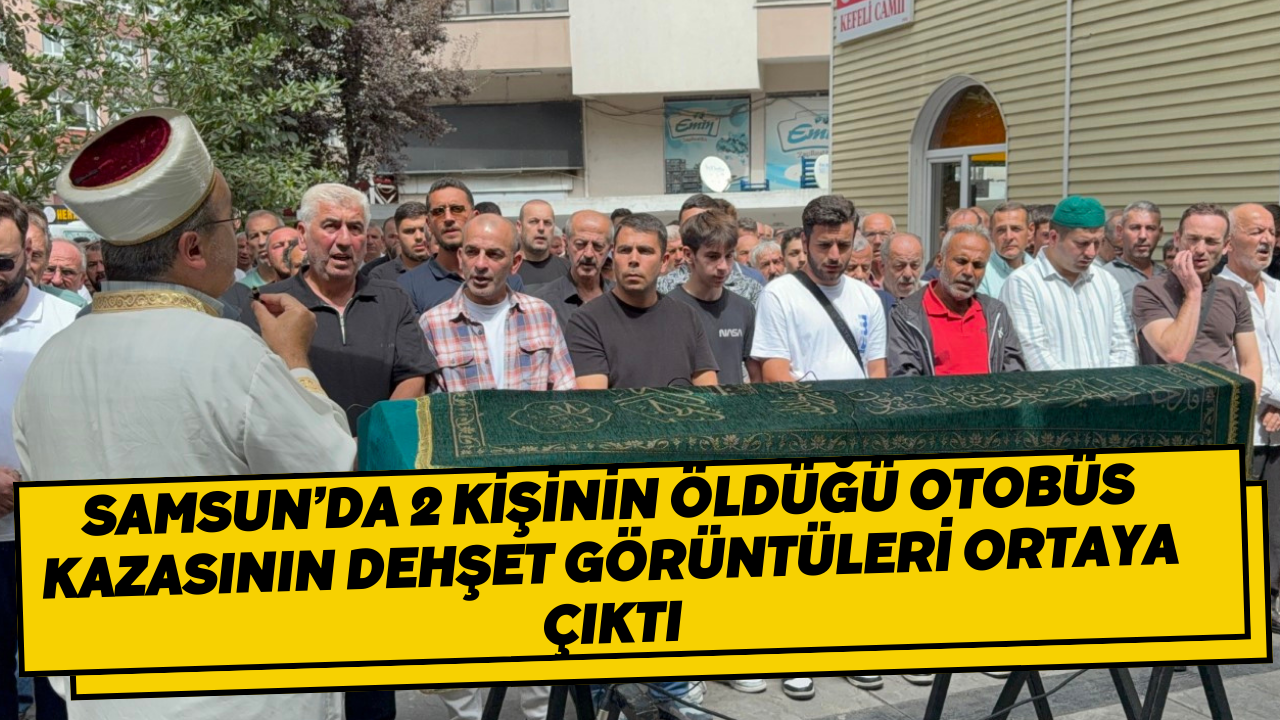 Samsun’da 2 kişinin öldüğü otobüs kazasının dehşet görüntüleri ortaya çıktı