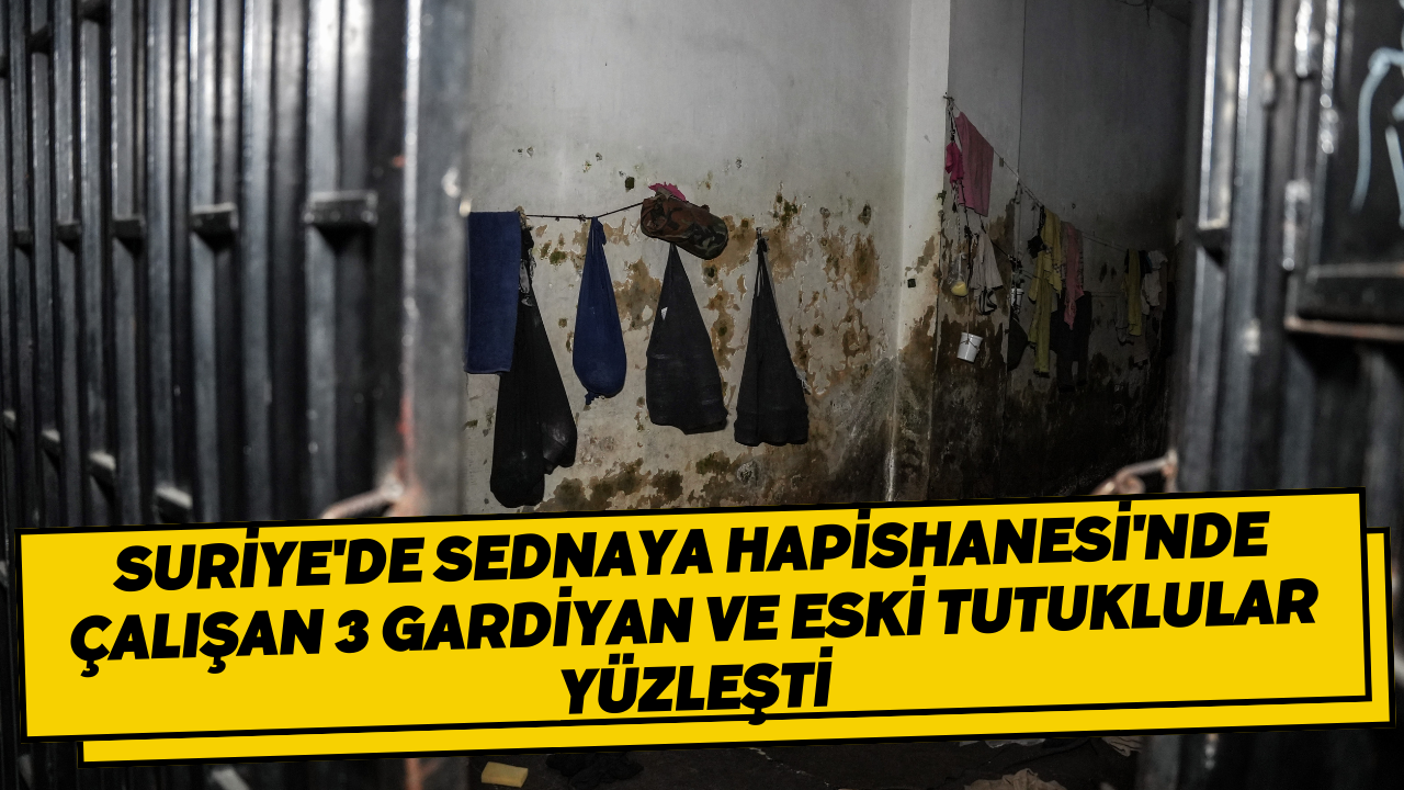 Suriye'de Sednaya Hapishanesi'nde çalışan 3 gardiyan ve eski tutuklular yüzleşti