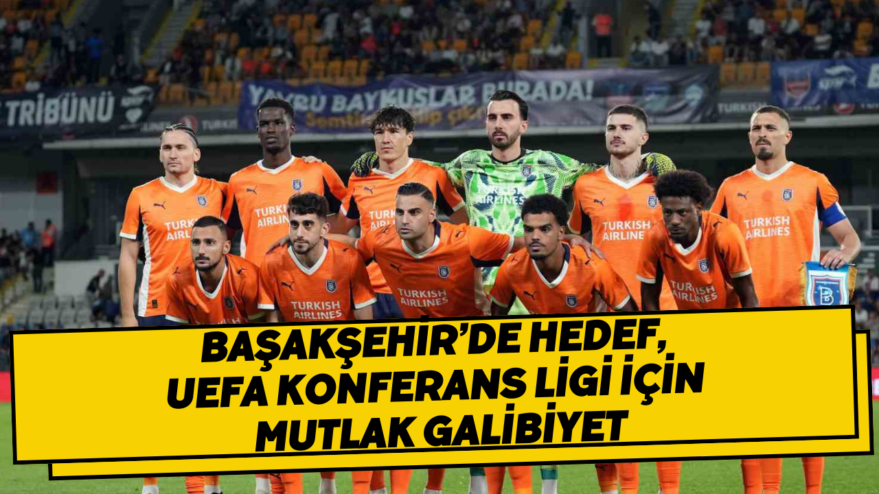 Başakşehir’de hedef, UEFA Konferans Ligi için mutlak galibiyet