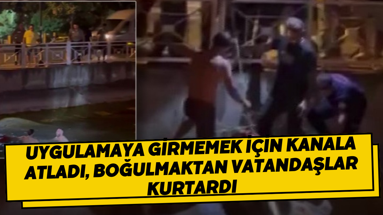 Uygulamaya girmemek için kanala atladı, boğulmaktan vatandaşlar kurtardı