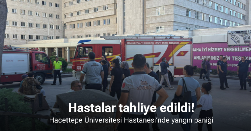 Hacettepe Üniversitesi Hastanesi’nde yangın paniği