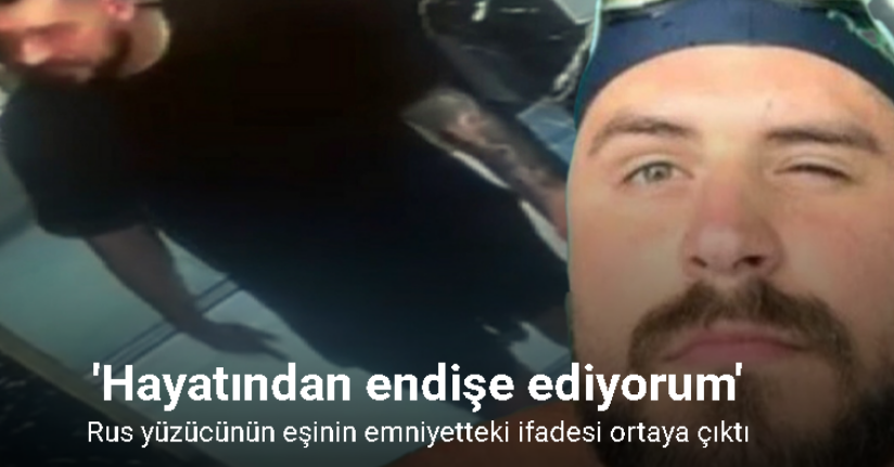 Rus yüzücünün eşi Antonina Svechhnıkova’nin emniyetteki ifadesi ortaya çıktı