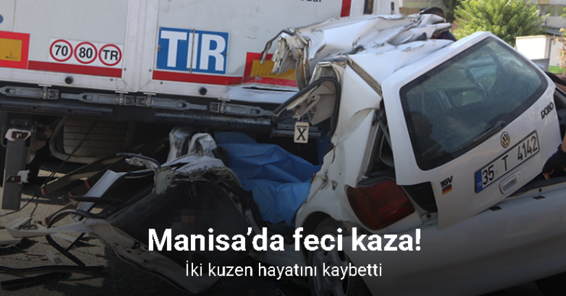 Manisa’da feci kaza: İki kuzen hayatını kaybetti