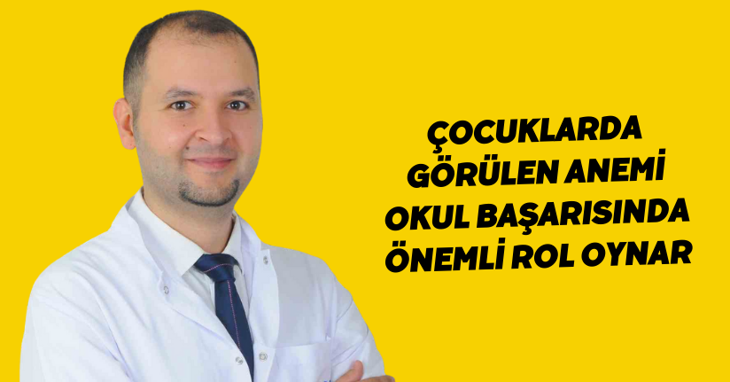 Çocuklarda görülen anemi okul başarısında önemli rol oynar