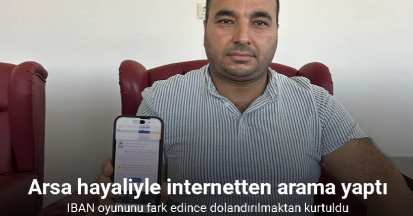 Arsa hayaliyle internetten arama yapan vatandaş IBAN oyununu fark edince dolandırılmaktan kurtuldu