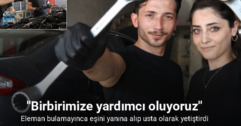 Eleman bulmakta sıkıntı çekti, eşini yanına alıp usta olarak yetiştirdi