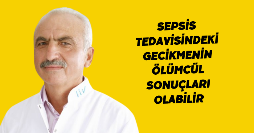 Sepsis tedavisindeki gecikmenin ölümcül sonuçları olabilir