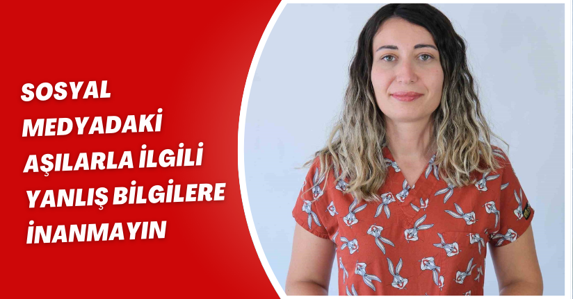 Sosyal medyadaki aşılarla ilgili yanlış bilgilere inanmayın