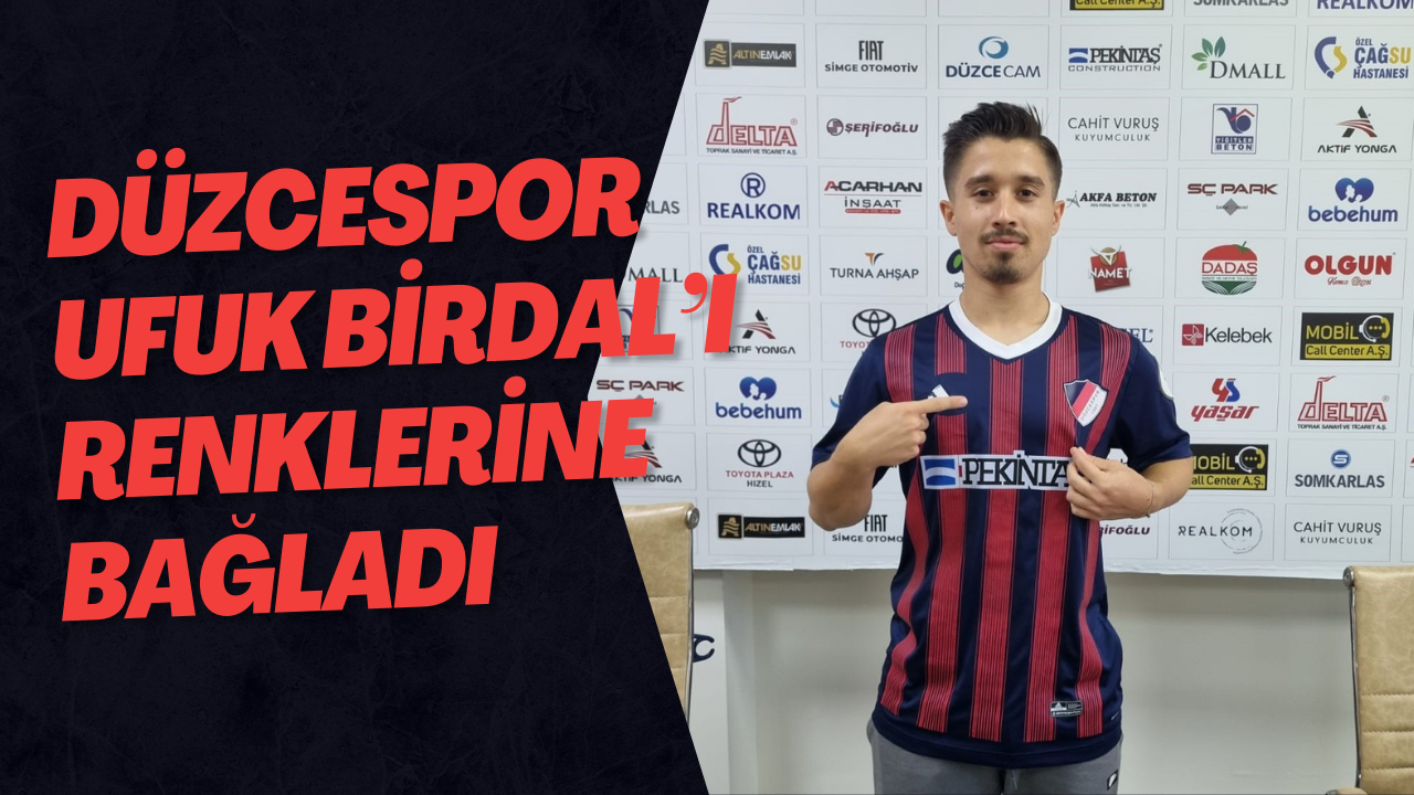 Düzcespor Ufuk Birdal’ı Renklerine Bağladı