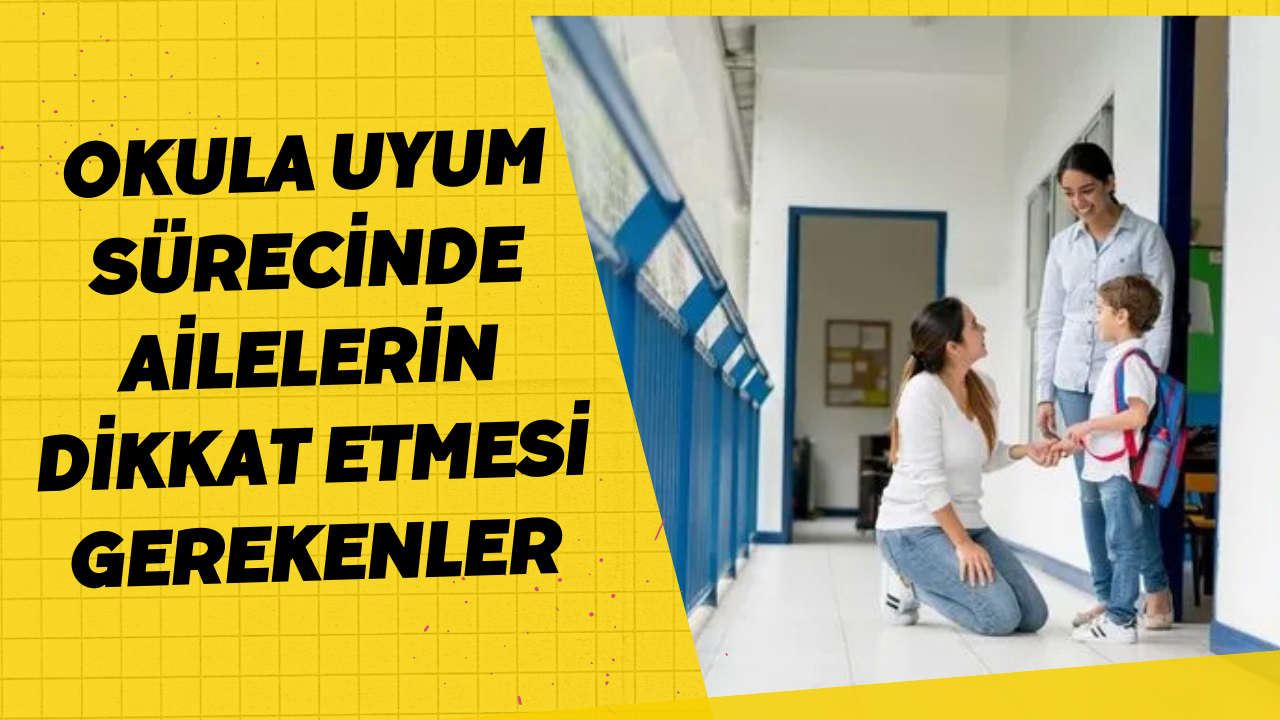 Okula Uyum Sürecinde Ailelerin Dikkat Etmesi Gerekenler