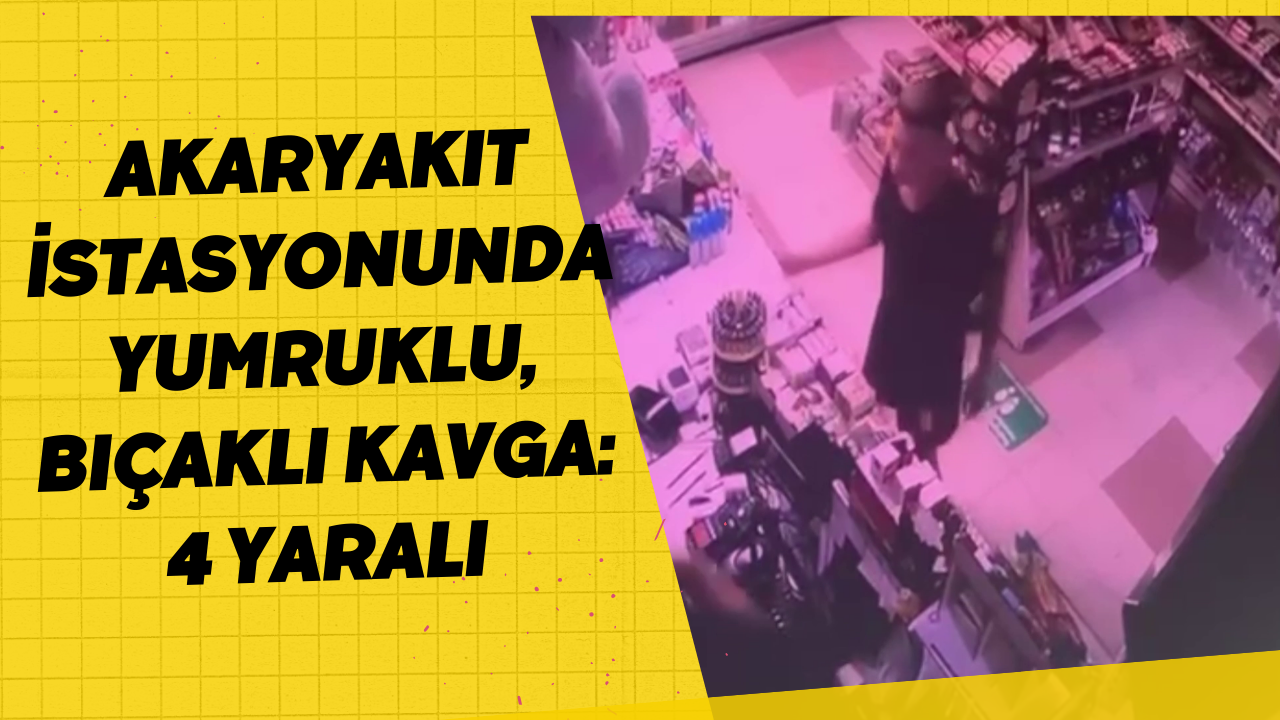 Akaryakıt İstasyonunda Yumruklu, Bıçaklı Kavga: 4 Yaralı