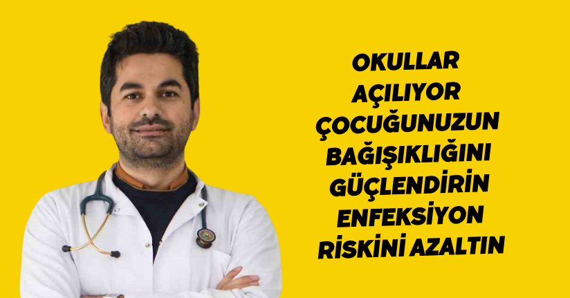 Okullar açılıyor; Çocuğunuzun bağışıklığını güçlendirin, enfeksiyon riskini azaltın