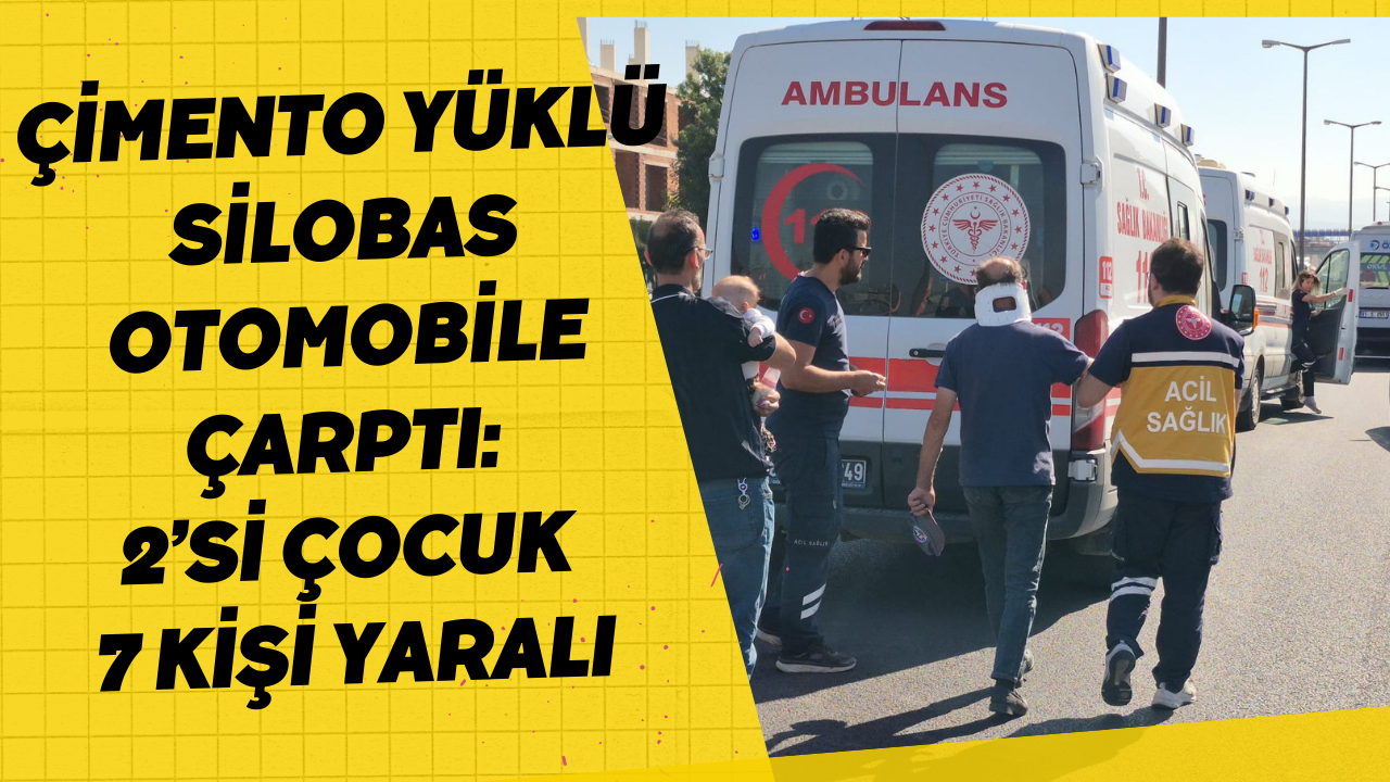 Çimento Yüklü Silobas Otomobile Çarptı: 2’si Çocuk 7 Kişi Yaralı