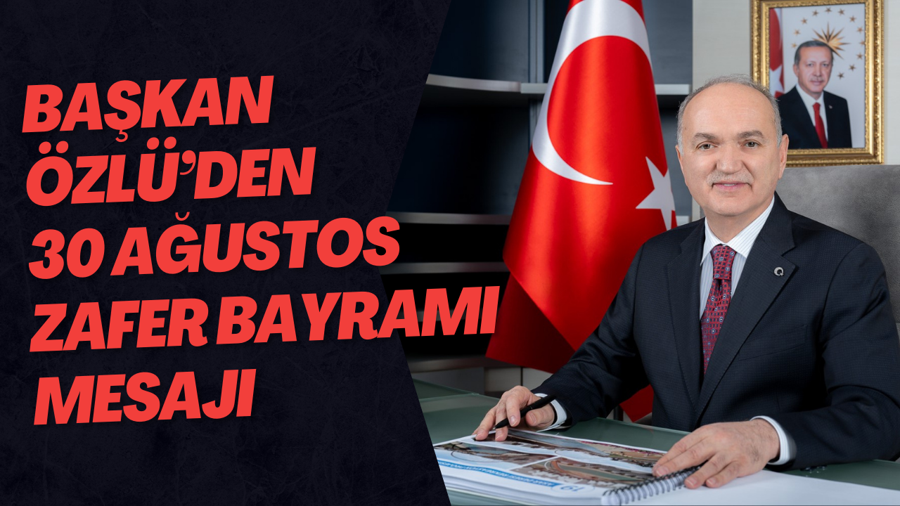 Başkan Özlü’den 30 Ağustos Zafer Bayramı Mesajı