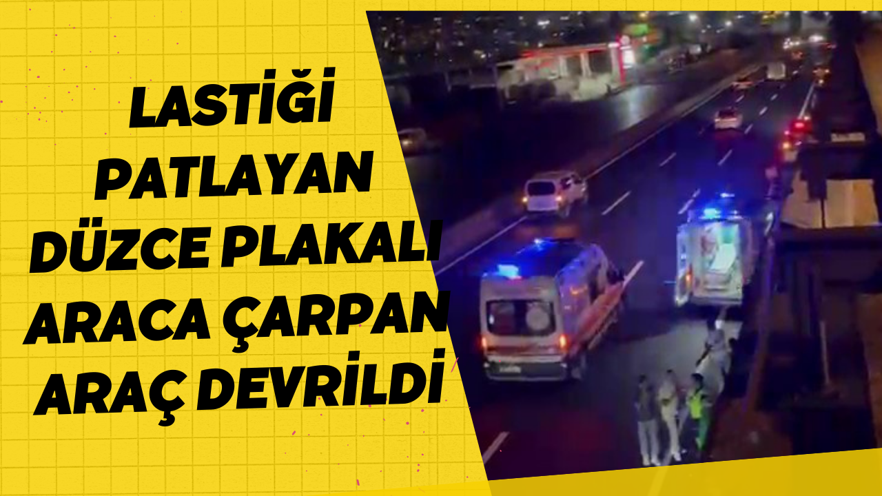 Lastiği Patlayan Düzce Plakalı Araca Çarpan Araç Devrildi