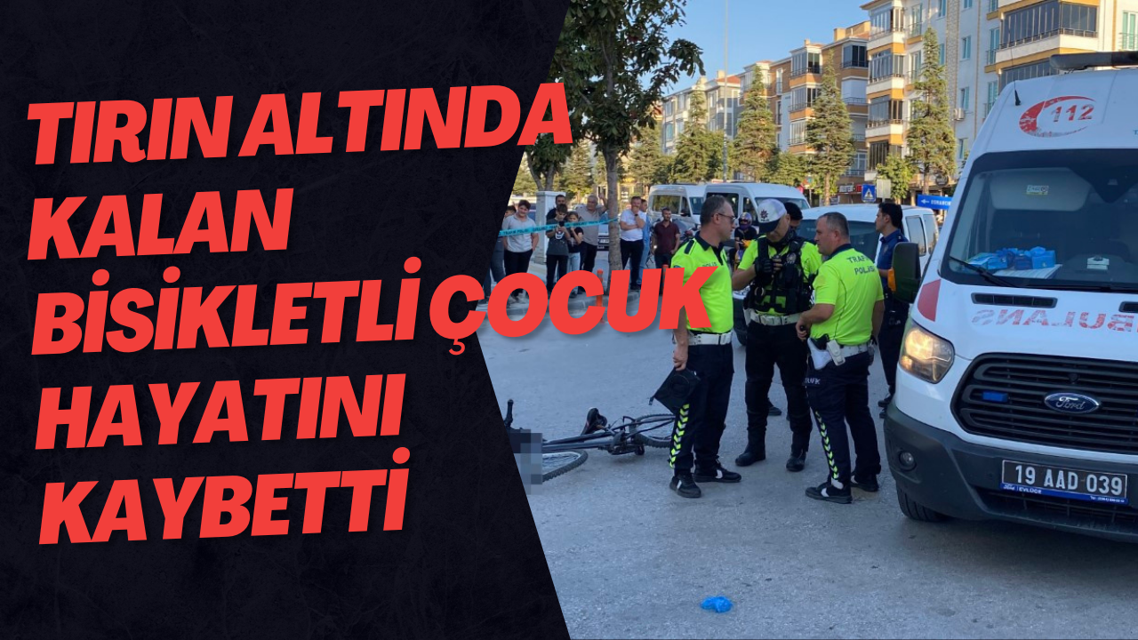 tırın altında kalan bisikletli çocuk hayatını kaybetti