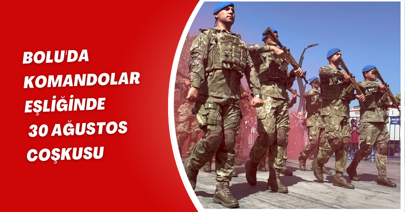 Bolu'da komandolar eşliğinde '30 Ağustos' coşkusu