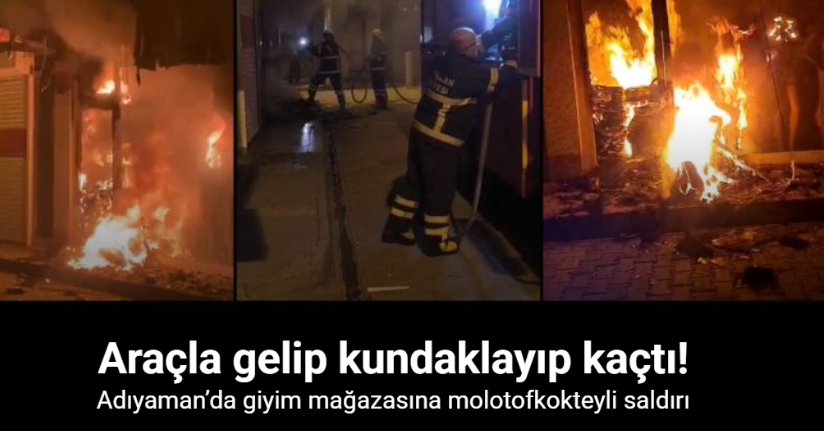 Adıyaman’da giyim mağazasına molotofkokteyli saldırı