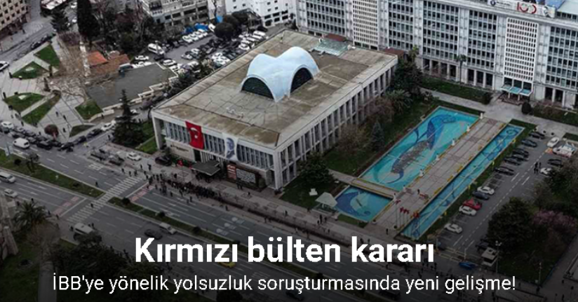 İBB’ye yönelik yolsuzluk soruşturmasında firari Murat Gülibrahimoğlu hakkında kırmızı bülten kararı