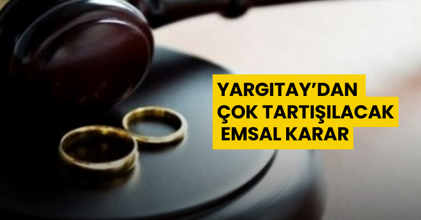 Yargıtay’dan çok tartışılacak emsal karar