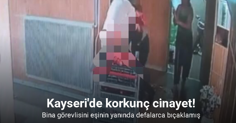 Bina görevlisini eşinin yanında defalarca bıçaklamış