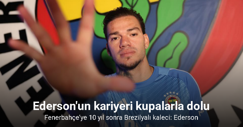 Fenerbahçe’ye 10 yıl sonra Brezilyalı kaleci: Ederson