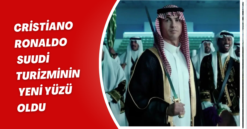 Cristiano Ronaldo, Suudi Turizminin Yeni Yüzü Oldu