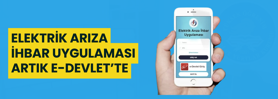 Elektrik Arıza İhbar Uygulaması’ artık e-Devlet’te