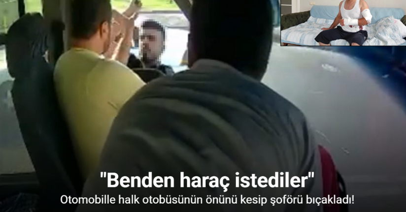 Otobüs şoförüne bıçaklı saldırı kamerada