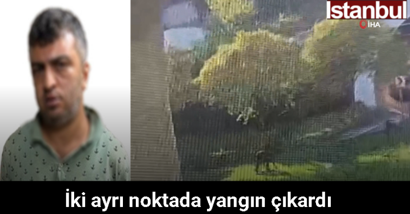 İstanbul’da iki ayrı noktada yangın çıkaran şahıs önce güvenlik kamerasına sonra polise yakalandı