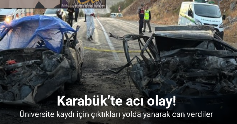 Üniversite kaydı için çıktıkları yolda yanarak can verdiler