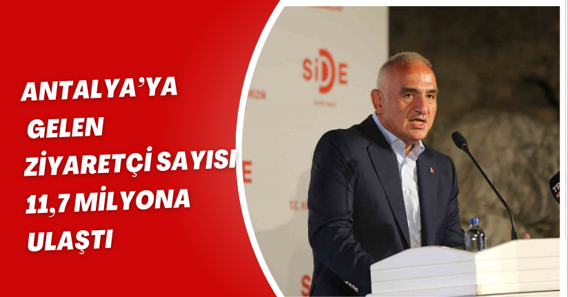 Antalya’ya gelen ziyaretçi sayısı 11,7 milyona ulaştı