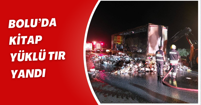 Bolu’da kitap yüklü TIR yandı