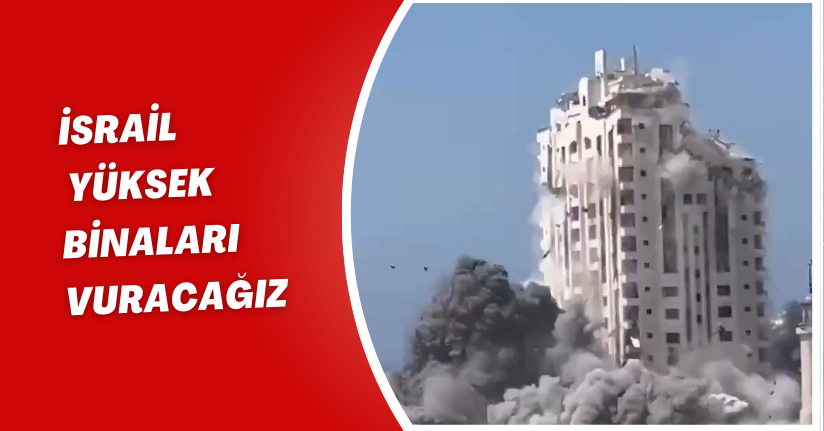 İsrail: Yüksek binaları vuracağız