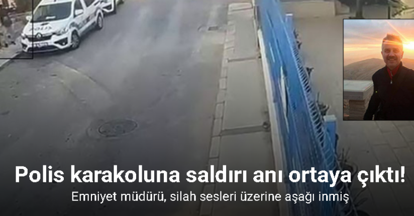 Polis merkezine saldırı anının görüntüleri ortaya çıktı