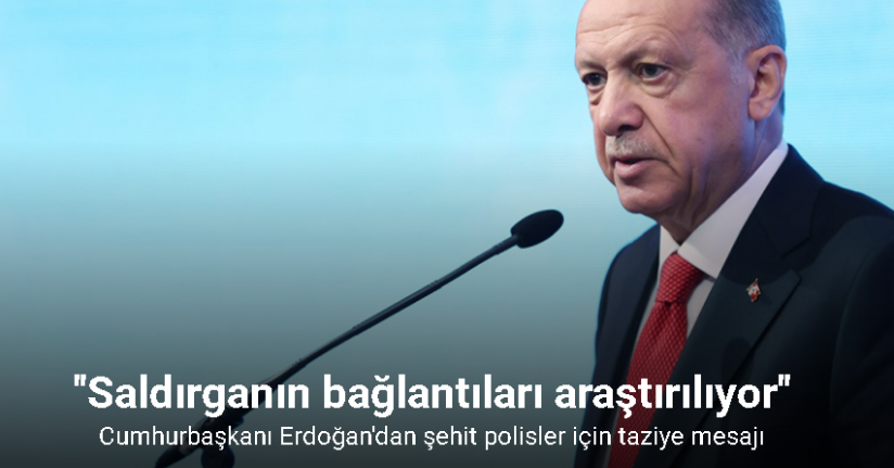 Cumhurbaşkanı Erdoğan: ''Saldırganın bağlantıları araştırılıyor''