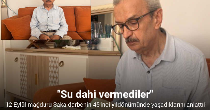 12 Eylül mağduru İsmail Saka: 
