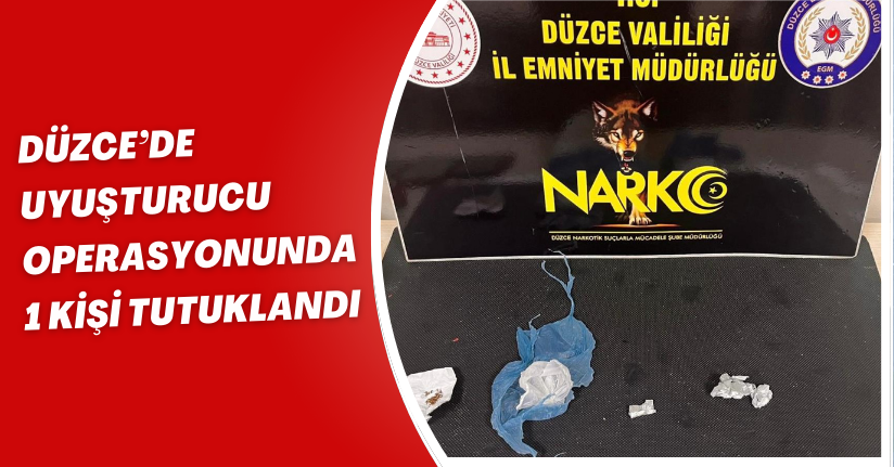 Düzce’de uyuşturucu operasyonunda 1 kişi tutuklandı
