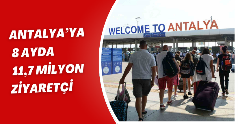 Antalya’ya 8 ayda 11,7 milyon ziyaretçi