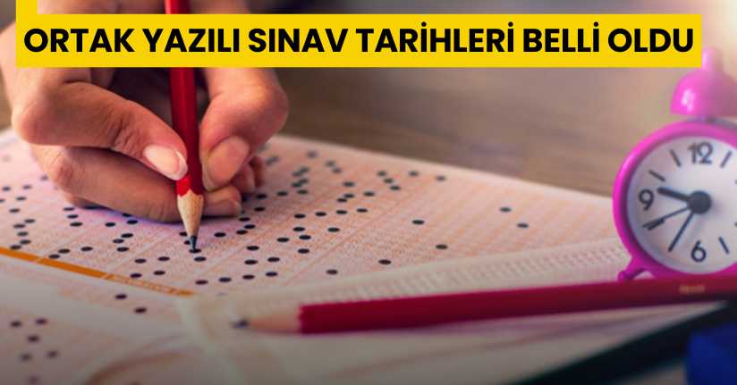 Ülke geneli ortak yazılı sınav tarihleri belli oldu