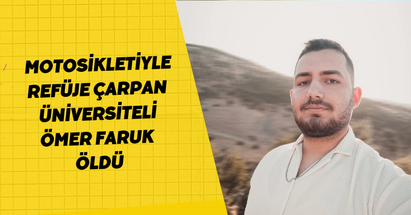 Motosikletiyle refüje çarpan üniversiteli Ömer Faruk öldü