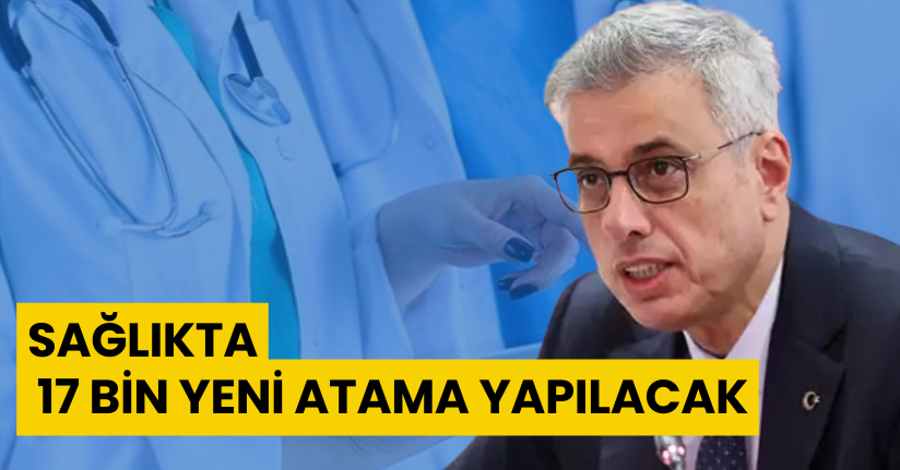 Sağlıkta 17 bin yeni atama yapılacak