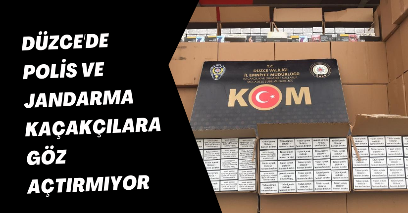  Düzce'de polis ve jandarma kaçakçılara göz açtırmıyor