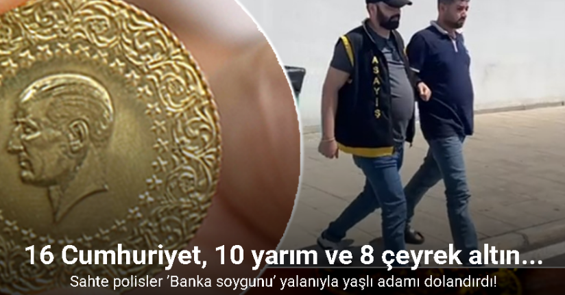 Sahte polisler ’Banka soygunu’ yalanıyla yaşlı adamı dolandırdı